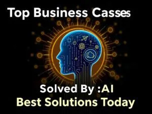 Top Business Cases Solved By AI: Best Solutions Today