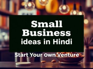 Small Business Ideas in Hindi – Start Your Own Venture